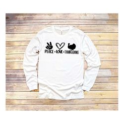 peace love thanksgiving long sleeve, peace love thanksgiving shirts,  fall shirt, thankful family shirts, thanksgiving s