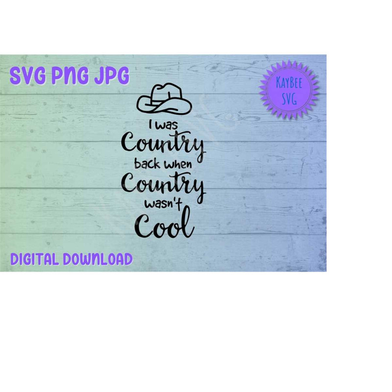 MR-16920239510-i-was-country-back-when-country-wasnt-cool-svg-png-jpg-image-1.jpg