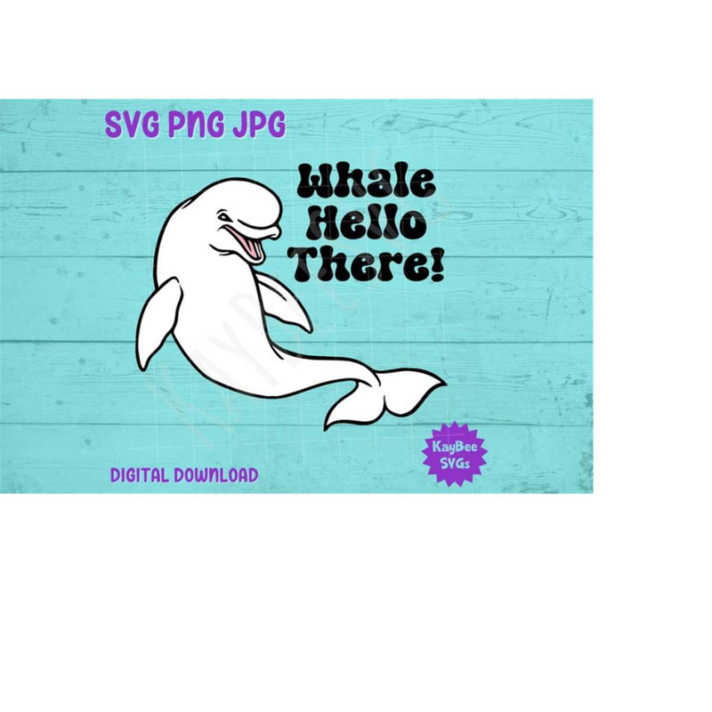 MR-169202395145-whale-hello-there-beluga-svg-png-jpg-clipart-digital-cut-image-1.jpg