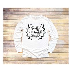 thankful grateful blessed long sleeve, thankful grateful blessed shirt, thankful, thanksgiving, thankful family shirts,