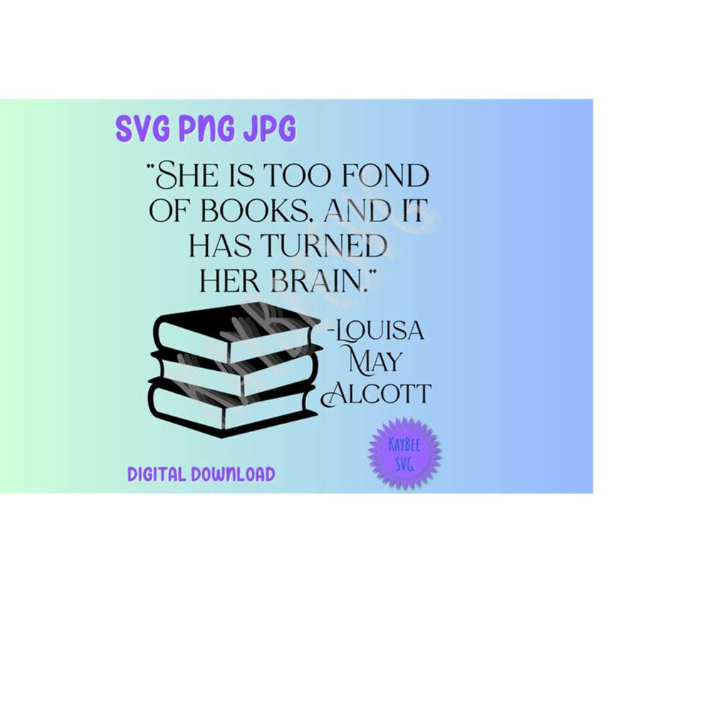 MR-169202395424-she-is-too-fond-of-books-louisa-may-alcott-quote-svg-png-jpg-image-1.jpg