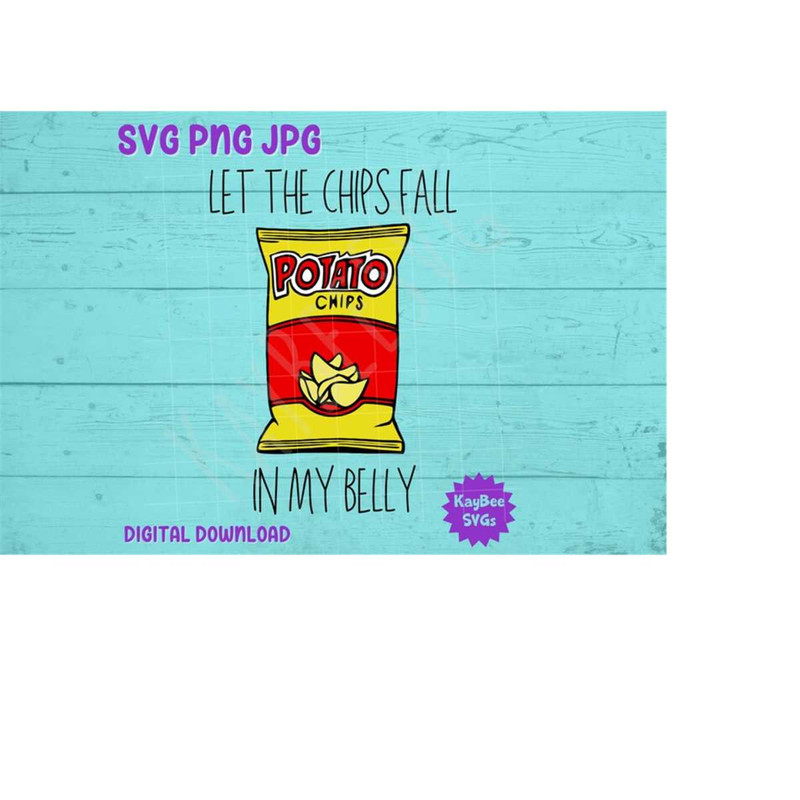 MR-169202395453-let-the-chips-fall-in-my-belly-potato-crisps-svg-png-jpg-image-1.jpg