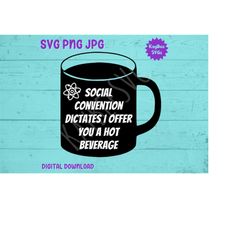 Social Convention Dictates I Offer You A Hot Beverage SVG PNG JPG Clipart Digital Cut File Download for Cricut Silhouett