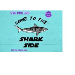 Come To The Shark Side - Tiger Shark SVG PNG JPG Clipart Digital Cut File Download for Cricut Silhouette Sublimation Art