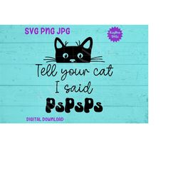 tell your cat i said pspsps - peeking kitty svg png jpg clipart digital cut file download for cricut silhouette art - pe