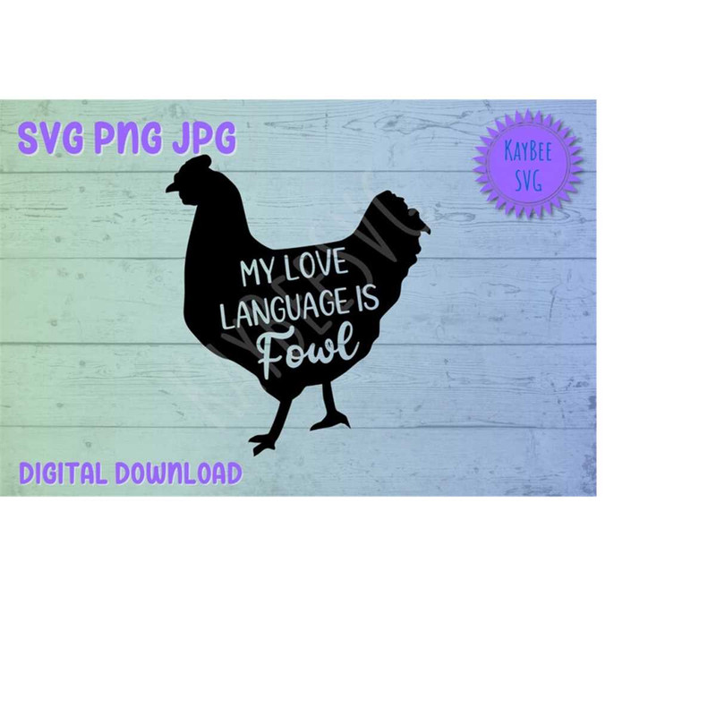 MR-1692023101927-my-love-language-is-fowl-chicken-svg-png-clipart-digital-cut-image-1.jpg