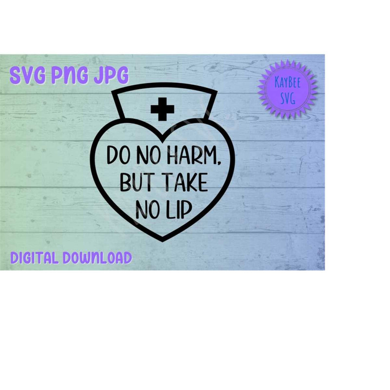 MR-1692023102342-do-no-harm-but-take-no-lip-funny-nurse-svg-png-clipart-image-1.jpg