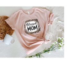 blessed mom shirt, leopard mom t-shirt, leopard blessed mom shirt, best mom shirt, cute mother's day gift, mama shirt, m