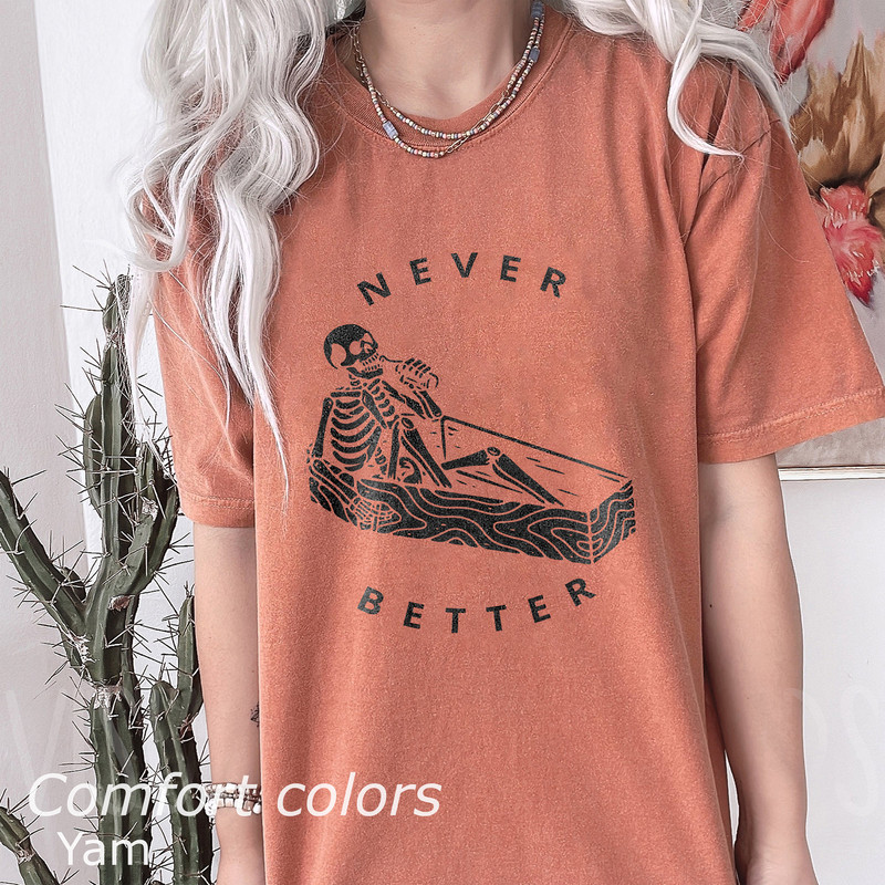Never Better Skeleton Comfort Colors Shirt, Funny Dead Inside Sarcastic Shirt, Funny Halloween Gifts, Funny Sayings Shirt, Funny Mom Shirt - 3.jpg