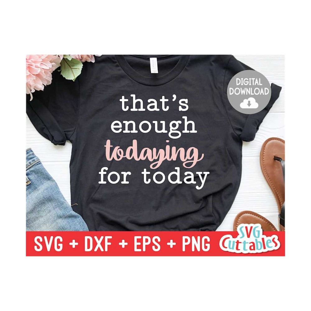 MR-1692023104748-thats-enough-todaying-for-today-svg-sarcastic-cut-file-image-1.jpg