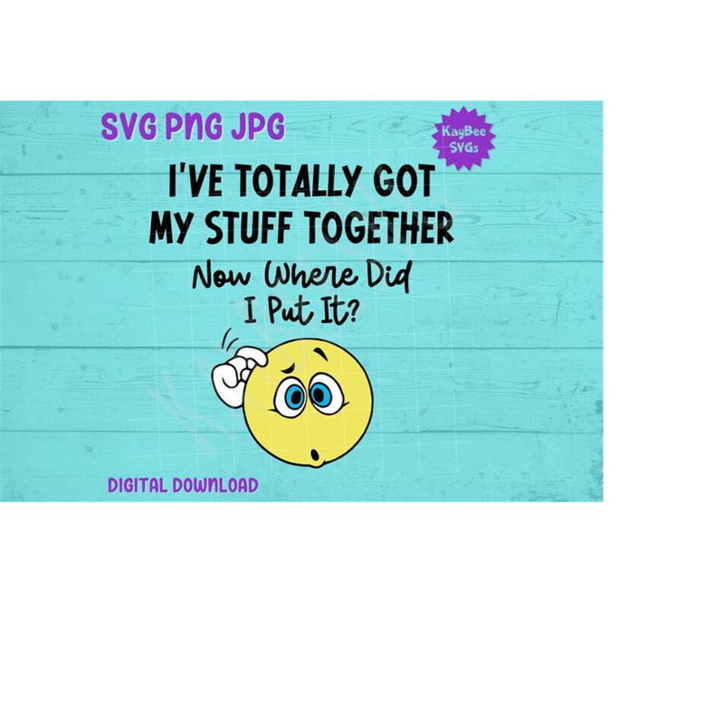 MR-1692023105558-got-my-stuff-together-now-where-did-i-put-it-svg-png-jpg-image-1.jpg