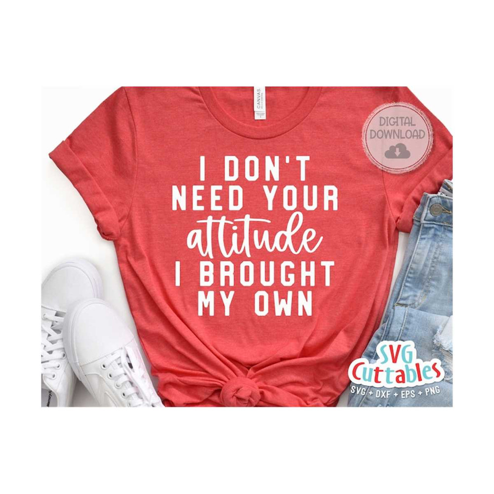 MR-1692023105614-i-dont-need-your-attitude-svg-funny-cut-file-funny-image-1.jpg