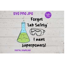 forget 'lab safety' i want superpowers - science svg png jpg clipart digital cut file download for cricut silhouette art