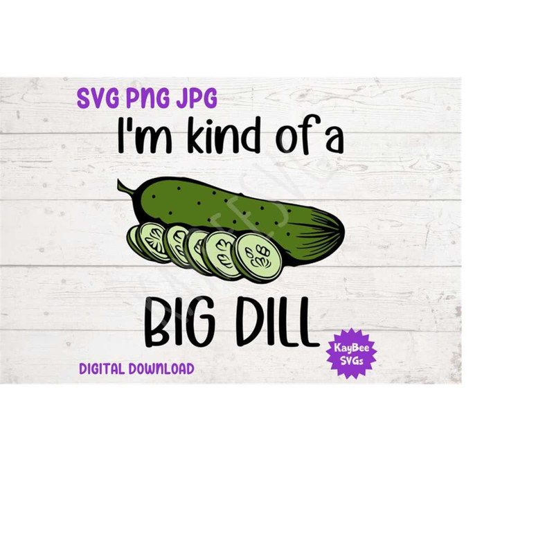 MR-169202311628-im-kind-of-a-big-dill-pickle-svg-png-jpg-clipart-image-1.jpg