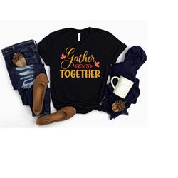 Gather Together Thanksgiving Shirt, Thanksgiving Shirt, Thankful Shirt, Grateful Shirts, Thanksgiving Gifts, Thanksgivin