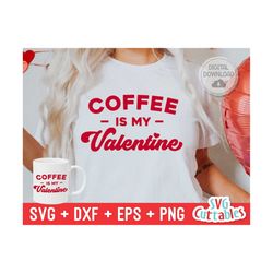 coffee is my valentine svg - valentine's day - svg - dxf - eps - png - silhouette - cricut - cut file - digital downloa