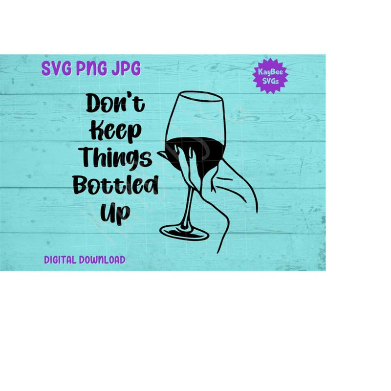 MR-1692023112648-dont-keep-things-bottled-up-wine-glass-svg-png-jpg-image-1.jpg
