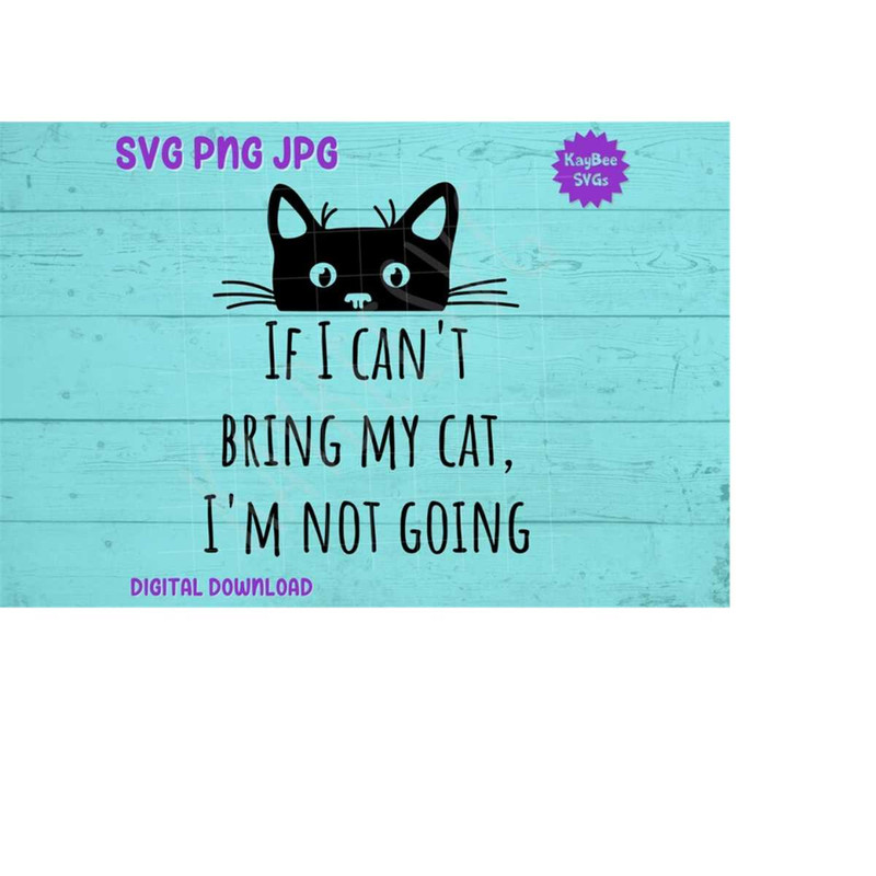 MR-169202311314-black-cat-peeking-over-the-words-if-i-cant-bring-my-cat-im-not-going.jpg