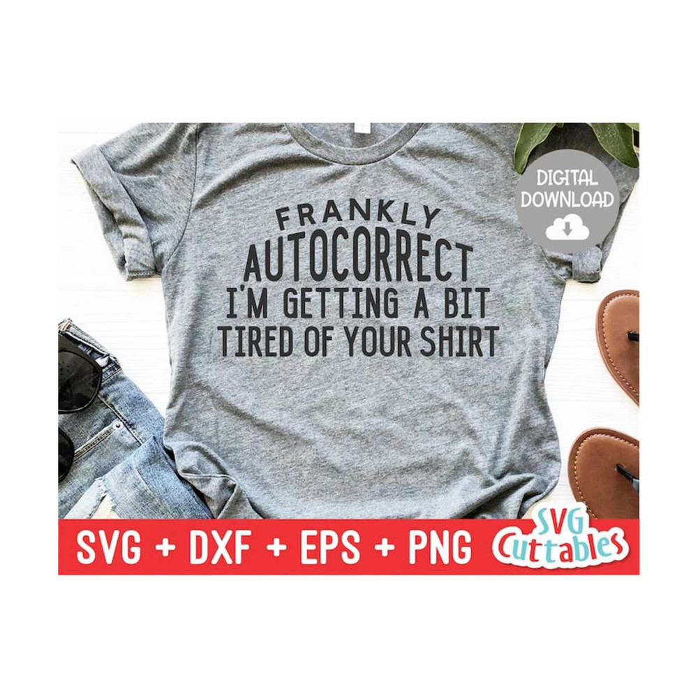 MR-1692023113842-frankly-autocorrect-im-getting-a-bit-tired-svg-funny-image-1.jpg