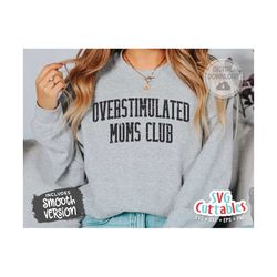 overstimulated moms club svg - mom cut file -  svg - dxf - eps - png - funny mom svg - mothers day - silhouette - cricut