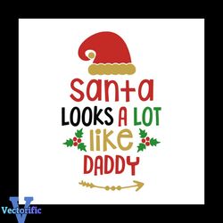santa looks a lot like daddy svg, christmas svg, daddy svg, father svg, christmas gift svg, merry christmas svg, christm
