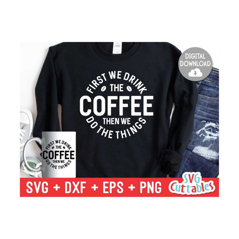 MR-1692023124259-first-we-drink-the-coffee-svg-coffee-cut-file-quote-svg-image-1.jpg