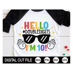hello double digits i'm 10 svg, tenth birthday svg, kids birthday, tenth birthday for boys, kids birthday shirt design,