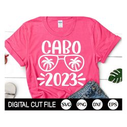 cabo 2023 svg, cabo holidays svg, 2023 svg, mexico summer beach svg, summer vacation shirt gift, vacay vibe, svg files f