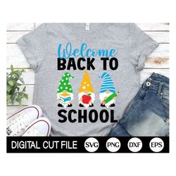 welcome back to school svg, gnome png, first day of school svg, school quote, teacher or student shirt, png, svg files f