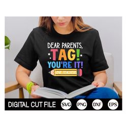 dear parents, tag you're it svg, funny teacher svg, summer vacation teacher shirt, last day of school svg, png, svg file