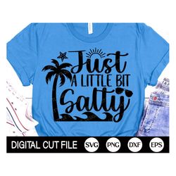 just a little bit salty svg, summer quote svg, beach life svg, salty beach svg, summer vacation shirt svg, png, svg file