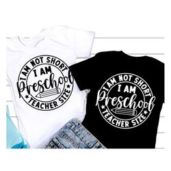 i am not short i am preschool teach svg, preschool teacher t shirt, back to school svg, school quote teacher shirt, svg