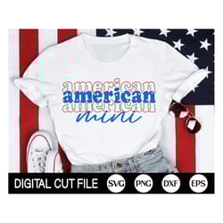 american mini svg, 4th of july svg, patriotic svg, mommy and me, independence day, kids 4th july shirt, baby png, svg fi