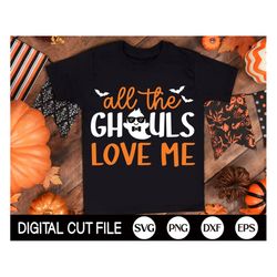 all the ghouls love me svg, halloween svg, boys ghost svg, spooky cute ghoul, kids halloween shirt, png, svg files for c