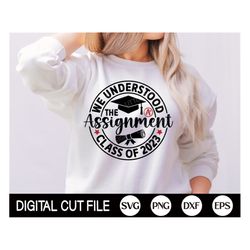 we understood the assignment class of 2023 svg, graduation svg, graduation cap, funny senior class 2023 shirt, png, svg