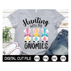 hunting with my gnomies svg, happy easter svg, gnome svg, bunny gnomies shirt, kids easter svg, boy easter svg, dxf, svg