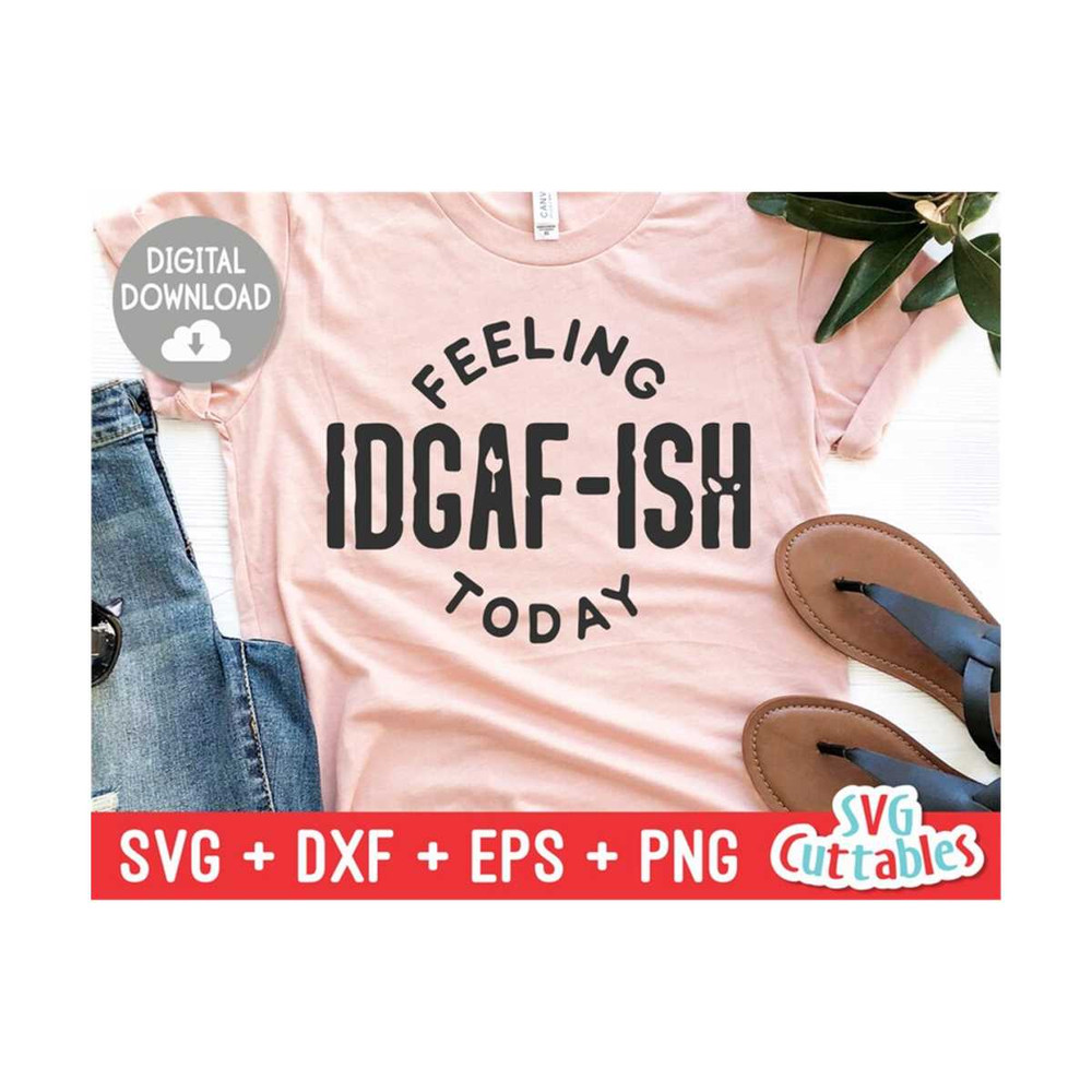 MR-1692023142250-feeling-idgaf-ish-today-svg-funny-shirt-svg-sassy-funny-image-1.jpg