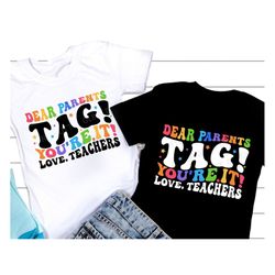 dear parents tag you're it love teacher svg, last day of school svg, end of school svg, teacher last day shirt, svg file