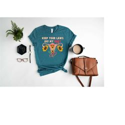 keep your laws off my body shirt, protect roe v wade 1973, abortion is healthcare, keep abortion safe & legal shirt, abo