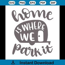 home is where we park it svg, family svg, home is where we park it vector, home svg, parents day svg, happy parents day,