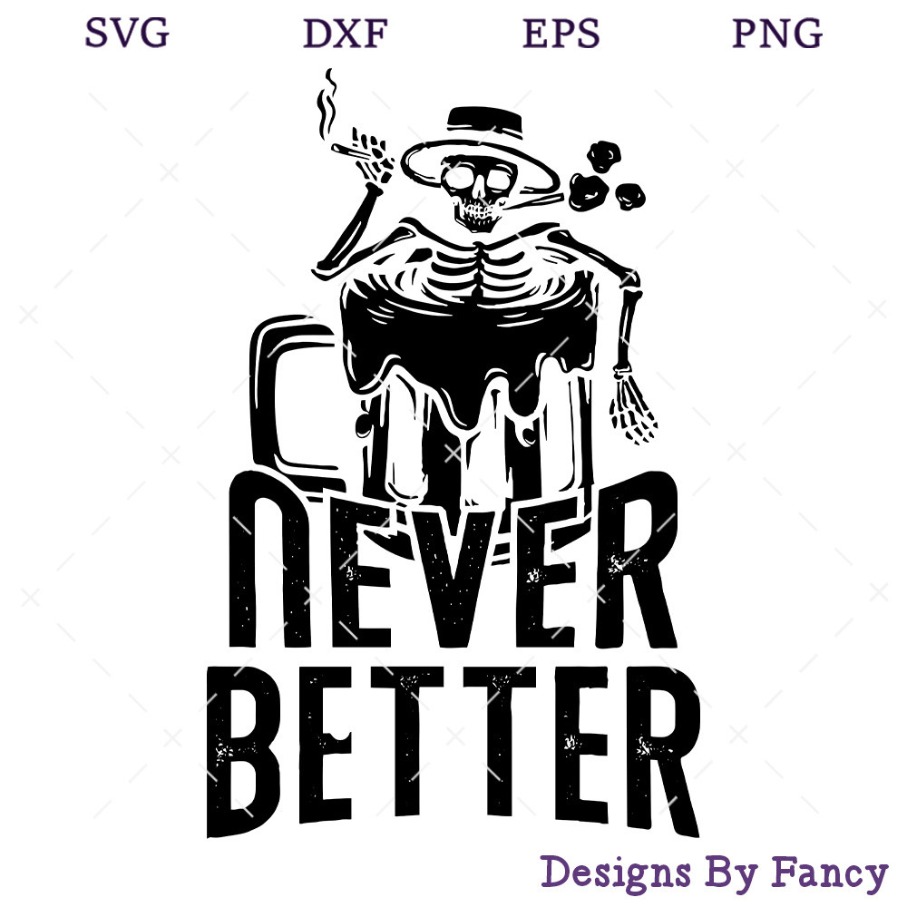 Never Better SVG, Skeleton Beer SVG, Halloween SVG.jpg