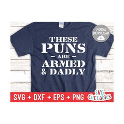 these puns are armed and dadly svg - father's day - funny dad svg - cut file - svg - dxf - eps - png - silhouette - cric