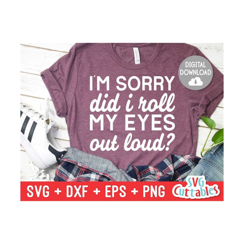 MR-1692023153821-im-sorry-did-i-roll-my-eyes-out-loud-svg-sarcastic-cut-image-1.jpg