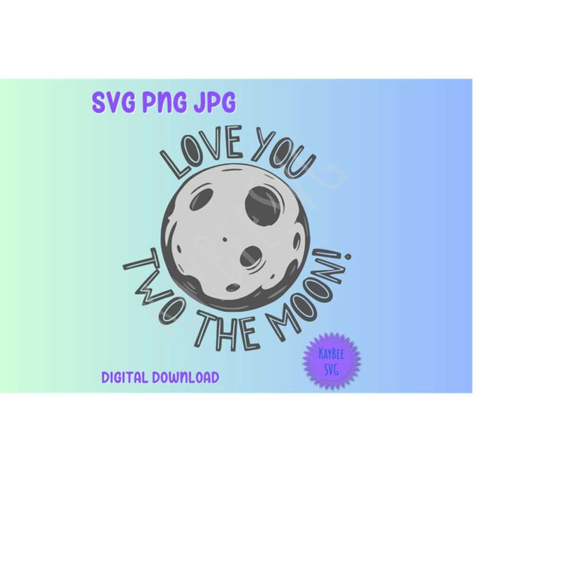 MR-1692023163150-love-you-two-the-moon-2nd-birthday-svg-png-jpg-clipart-digital-image-1.jpg