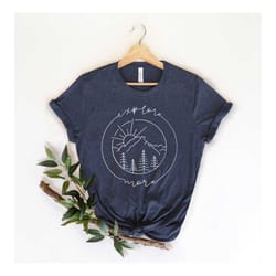 explore more shirt | exploring shirt, explore more, wanderlust shirt, adventure, worry less, camping shirt, outdoors shi