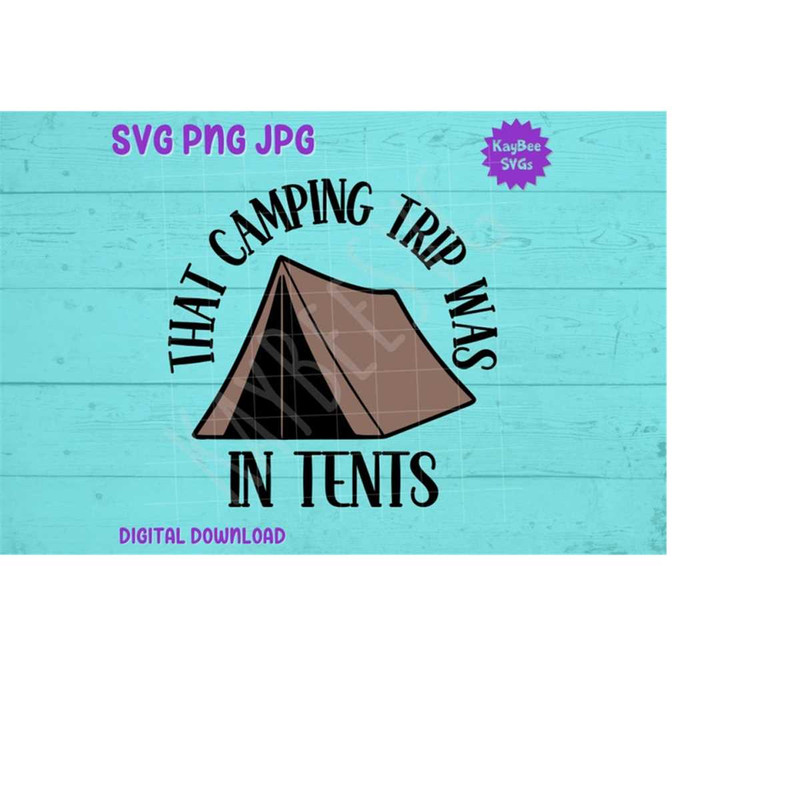 MR-1692023163756-that-camping-trip-was-in-tents-svg-png-jpg-clipart-digital-cut-image-1.jpg