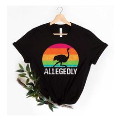 allagedly shirt, allegedly ostrich, allegedly tshirt, letterkenny shirt, flightless bird, bird lover gift, funny bird sh