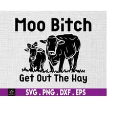 moo bitch get out the hay svg, funny cow svg , funny quote svg, farmer svg, cricut svg file, funny heifer svg , dairy co