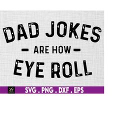 dad jokes are how eye roll svg, dad jokes svg, fathers day svg, best dad svg, funny father svg, gift for husband, father