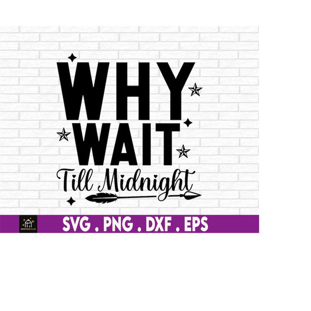 MR-1692023171140-why-wait-till-midnight-new-years-eve-new-year-svg-new-years-image-1.jpg
